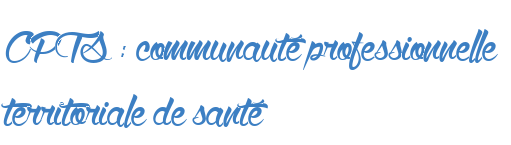 CPTS : communauté professionnelle territoriale de santé