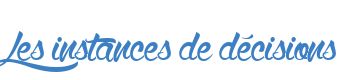 Les instances de décisions